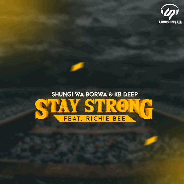 Shungi Wa Borwa, KB Deep - Stay Strong [STS 800]